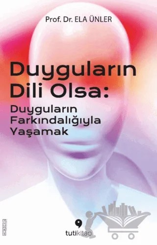 Duyguların Dili Olsa – Ela Ünler – Tuti Kitap kitap kapağı