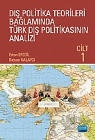 Dış Politika Teorileri Bağlamında Türk Dış Politikasının Analizi Cilt: 1 – Ertan Efegil – Nobel Akademik Yayıncılık kitap kapağı