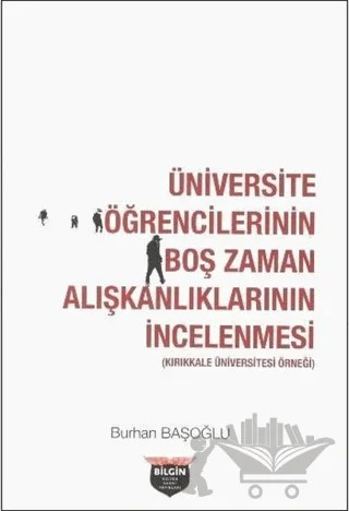 Üniversite Öğrencilerinin Boş Zaman Alışkanlıklarının İncelenmesi – Burhan Başoğlu – Bilgin Kültür Sanat Yayınları kitap kapağı