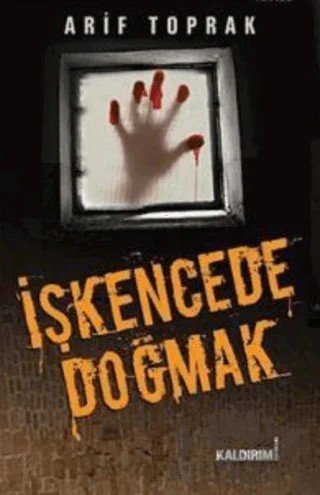 İşkencede Doğmak – Arif Toprak – Kaldırım Yayınları kitap kapağı