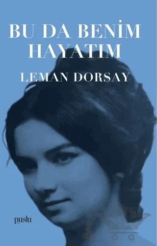 Bu Da Benim Hayatım – Leman Dorsay – Puslu Yayıncılık kitap kapağı