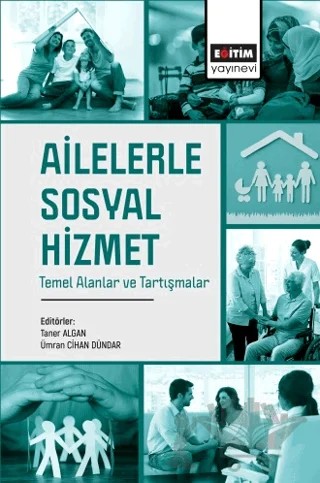 Ailelerle Sosyal Hizmet Temel Alanlar ve Tartışmalar – Kolektif – Eğitim Yayınevi - Bilimsel Eserler kitap kapağı