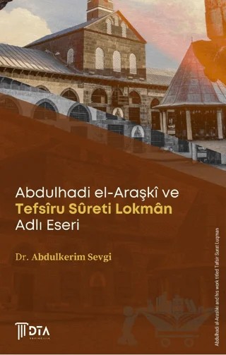 Abdulhadi el-Araşki ve Tefsîru Sureti Lokman Adlı Eseri – Abdulkerim Sevgi – DTA Yayıncılık kitap kapağı