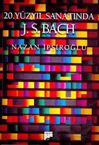 20. Yüzyıl Sanatında J.S. BACH – Nazan İpşiroğlu – Pan Yayıncılık kitap kapağı