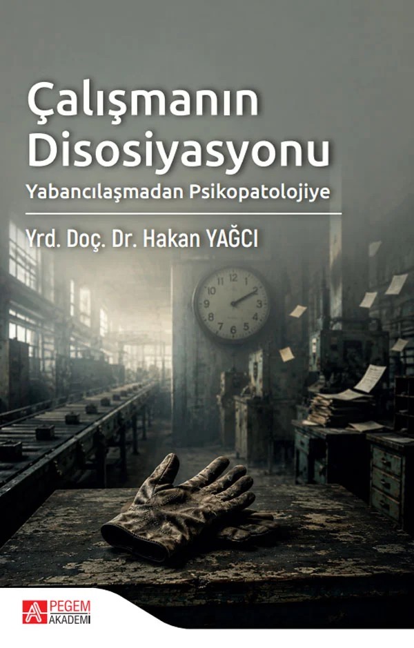 Çalışmanın Disosiyasyonu Yabancılaşmadan Psikopatolojiye – Pegem Akademi Yayıncılık kitap kapağı