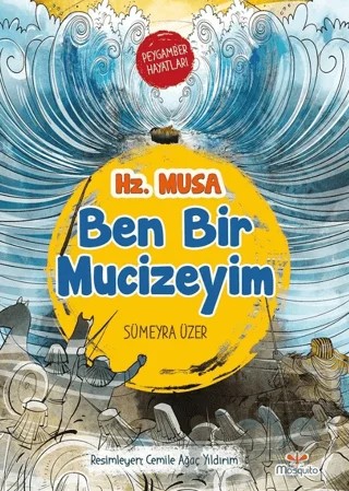 Ben Bir Mucizeyim- Peygamber Hayatları: Hz. Musa – Sümeyra Üzer – Mosquito Yayınları kitap kapağı