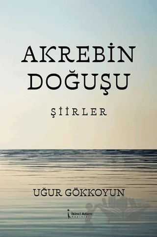 Akrebin Doğuşu – Uğur Gökkoyun – İkinci Adam Yayınları kitap kapağı