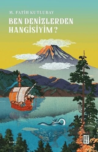 Ben Denizlerden Hangisiyim? – M. Fatih Kutlubay – Ketebe Yayınları kitap kapağı