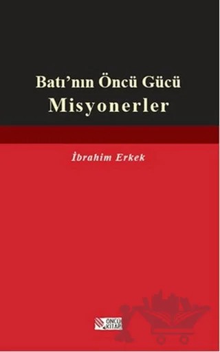 Batı’nın Öncü Gücü Misyonerler – İbrahim Erkek – Öncü Kitap kitap kapağı