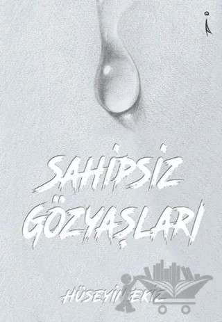 Sahipsiz Gözyaşları – Hüseyin Ekiz – İkinci Adam Yayınları kitap kapağı