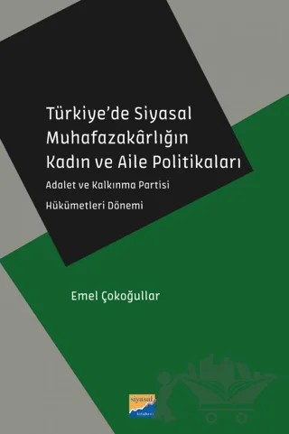 Türkiye’de Siyasal Muhafazakarlığın Kadın ve Aile Politikaları – Emel Çokoğullar – Siyasal Kitabevi kitap kapağı