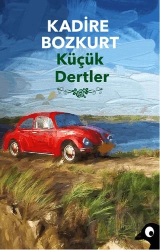 Küçük Dertler – Kadire Bozkurt – Alakarga Sanat Yayınları kitap kapağı