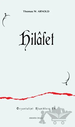 Hilafet – Thomas W. Arnold – Ankara Okulu Yayınları kitap kapağı