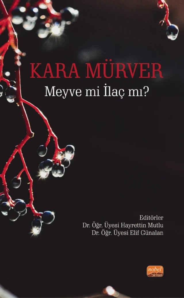 Kara Mürver: Meyve mi İlaç mı? – Betül Yıldırım Çavak, Çağrı Gümüşkaptan, Elif Günalan, Elvan Yılmaz Akyüz, Esra Albayrak, Hayrettin Mutlu, Mehtap Aydın, Melek Yüce, Murat Doğan, Öykü Altınok, Samet Özdemir, Sena Kesik, Şahin Yeşildağ, Tuba Günebak, Vesile Adıgüzel – Nobel Bilimsel Eserler kitap kapağı
