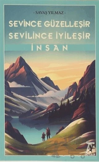 Sevince Güzelleşir Sevilince İyileşir İnsan – Savaş Yılmaz – Kitap At Yayınları kitap kapağı