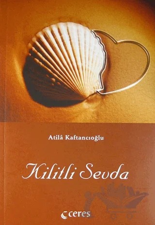 Kilitli Sevda – Atila Kaftancıoğlu – Ceres Yayınları kitap kapağı