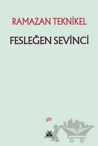 Fesleğen Sevinci - Ramazan Teknikel – Ramazan Teknikel – Artshop Yayıncılık kitap kapağı