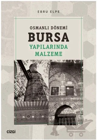 Osmanlı Dönemi Bursa Yapılarında Malzeme – Ebru Elpe – Çizgi Kitabevi Yayınları kitap kapağı