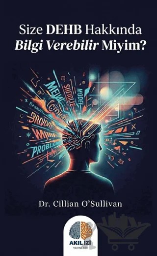 Size DEHB Hakkında Bilgi Verebilir Miyim? – Cillian O'Sullivan – Akıl İzi Yayınları kitap kapağı