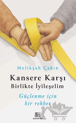 Kansere Karşı Birlikte İyileşelim – Melikşah Çakın – Üçüncü Göz kitap kapağı
