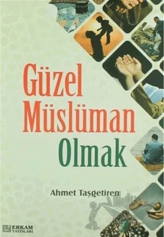 Güzel Müslüman Olmak – Ahmet Taşgetiren – Erkam Yayınları kitap kapağı