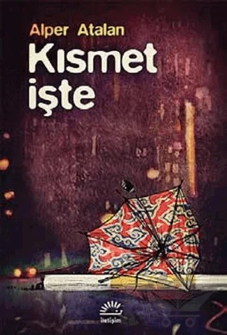 Kısmet İşte – Alper Atalan – İletişim Yayınevi kitap kapağı