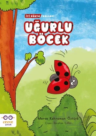 Uğurlu Böcek - İyi Dünya Fablları – Merve Kahraman Öztürk – Cezve Çocuk kitap kapağı
