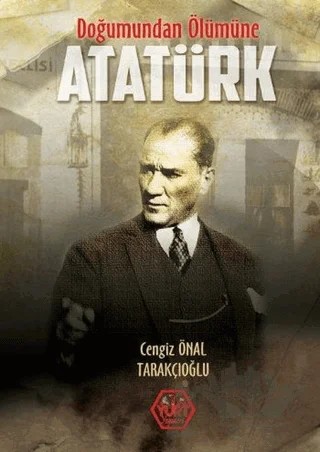 Doğumundan Ölümüne Atatürk – Cengiz Önal Tarakçıoğlu – Atayurt Yayınevi kitap kapağı