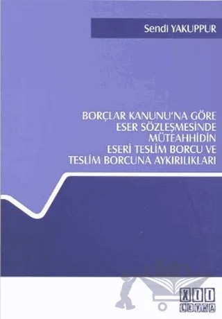 Borçlar Kanunu’na Göre Eser Sözleşmesinde Müteahhidin Eseri Teslim Borcu ve Teslim Borcuna Aykırılıkları – Sendi Yakuppur – On İki Levha Yayınları kitap kapağı
