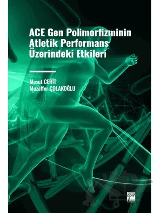 ACE Gen Polimofizminin Atletik Performans Üzerindeki Etkileri – Mesut Cerit, Muzaffer Çolakoğlu – Gazi Kitabevi kitap kapağı