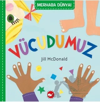 Merhaba Dünya! Vücudumuz – Jill McDonald – Beyaz Balina Yayınları kitap kapağı