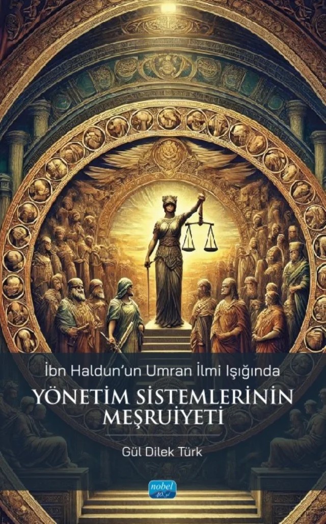 İbn Haldun’un Umran İlmi Işığında - YÖNETİM SİSTEMLERİNİN MEŞRUİYETİ – Gül Dilek Türk – Nobel Akademik Yayıncılık kitap kapağı