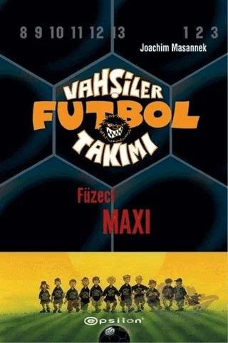 Vahşiler Futbol Takımı 7 - Füzeci Maxi (Ciltli) – Joachim Masannek – Epsilon Yayınevi kitap kapağı
