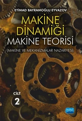 MAKİNE DİNAMİĞİ - Makine Teorisi (Makine ve Mekanizmalar Nazariyesi) / CİLT 2 – Etimad Bayramoğlu Eyvazov – Nobel Akademik Yayıncılık kitap kapağı