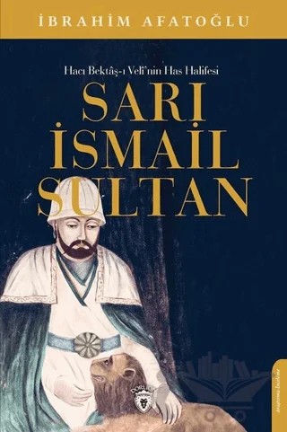 Sarı İsmail Sultan - Hacı Bektaş-ı Veli’nin Has Halifesi – İbrahim Afatoğlu – Dorlion Yayınları kitap kapağı