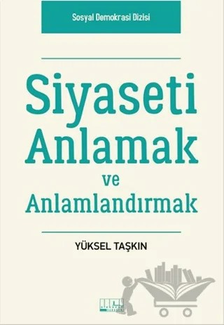 Siyaseti Anlamak ve Anlamlandırmak – Yüksel Taşkın – Alabanda Yayınları kitap kapağı