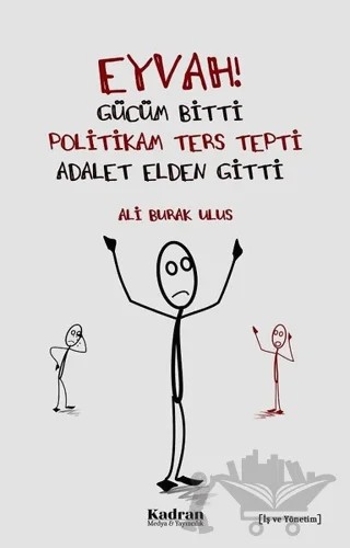 Eyvah! Gücüm Bitti Politikam Ters Tepki Adalet Elden Gitti – Ali Burak Ulus – Kadran Medya Yayıncılık kitap kapağı