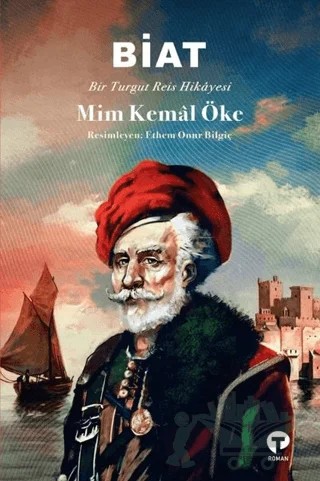 Biat - Bir Turgut Reis Hikayesi – Mim Kemal Öke – Turkuvaz Kitap kitap kapağı