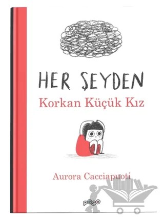 Her Şeyden Korkan Küçük Kız – Aurora Cacciapuoti – Pogo Çocuk kitap kapağı