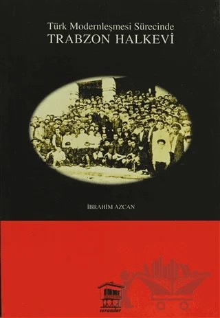 Türk Modernleşmesi Sürecinde Trabzon Halkevi – İbrahim Azcan – Serander Yayınları kitap kapağı