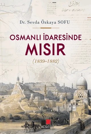 Osmanlı İdaresinde Mısır (1839-1882) – Sevda Özkaya Sofu – Kesit Yayınları kitap kapağı