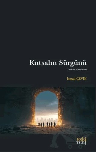 Kutsalın Sürgünü – İsmail Çevik – Eski Yeni Yayınları kitap kapağı