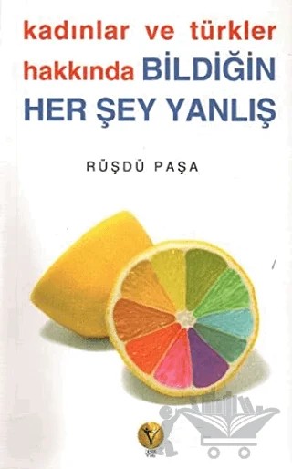 Kadınlar ve Türkler Hakkında Bildiğin Her Şey Yanlış – Rüşdü Paşa – Destek Yayınları kitap kapağı
