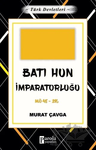 Batı Hun İmparatorluğu - Türk Devletleri 2 – Murat Çavga – Parola Yayınları kitap kapağı