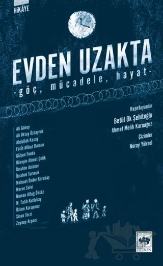 Evden Uzakta – Abdullah Kasay, Ali Güney, Ali Oktay Özbayrak, Fatih Alibaz Dursun, Gülşen Funda, Hüseyin Ahmet Çelik, İbrahim Aslaner, İbrahim Tarımak, Mehmet Önder Karakaş, Merve Selvi, M. Fatih Kutlubay, Numan Altuğ Öksüz, Özlem Karapınar, Sinan Terzi, Zeynep Arpacı – Ötüken Neşriyat kitap kapağı