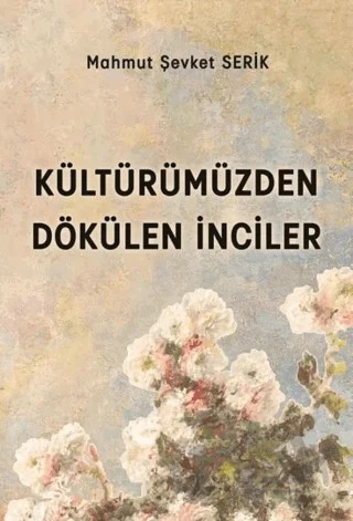 Kültürümüzden Dökülen İnciler – Mahmut Şevket Serik – Platanus Publishing kitap kapağı