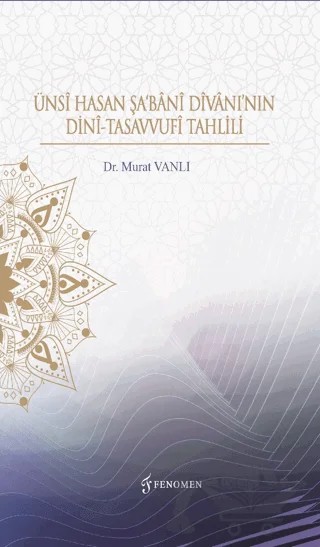 Ünsi Hasan Şa'Bani Divanı’nın Dini-Tasavvufi Tahlili – Murat Vanlı – Fenomen Yayıncılık kitap kapağı
