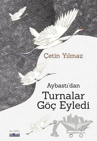 Aybastı'dan Turnalar Göç Eyledi – Çetin Yılmaz – Favori Yayınları kitap kapağı
