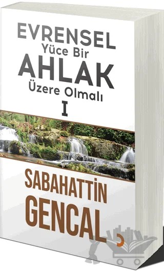 Evrensel Yüce Bir Ahlak Üzere Olmalı 1 – Sabahattin Gencal – Cinius Yayınları kitap kapağı