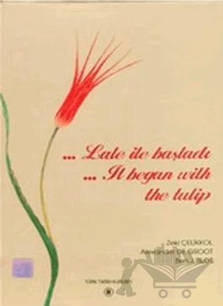 Lale ile Başladı - It Began with Tulip – Alexander De Groot, Ben J. Slot, Zeki Çelikkol – Türk Tarih Kurumu Yayınları kitap kapağı